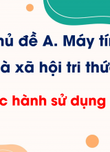 Chủ đề A - Bài 3 Thực hành sử dụng thiết bị số